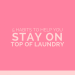 5 Habits to Help You Stay on Top of Laundry | One Sweet Life