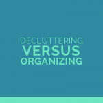 Decluttering vs Organizing | Organized Home | One Sweet Life