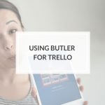 Butler for Trello, how to use Butler for Trello, How to use Trello, Trello, How to make Trello better, Trello vs Asana, Trello Powerups, Trello Bots, project managament trello,