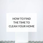 find time to clean | motivation to clean | keep house clean when you have no time